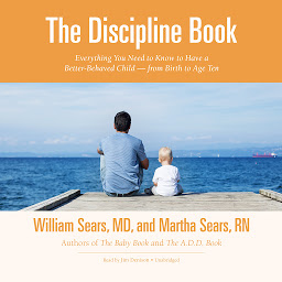 Icon image The Discipline Book: Everything You Need to Know to Have a Better-Behaved Child—from Birth to Age Ten