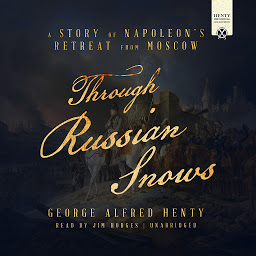 Icon image Through Russian Snows: A Story of Napoleon’s Retreat from Moscow