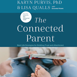 Simge resmi The Connected Parent: Real-Life Strategies for Building Trust and Attachment