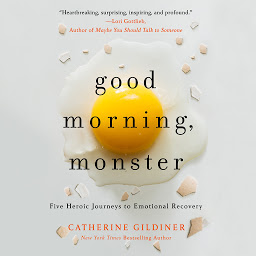 Icoonafbeelding voor Good Morning, Monster: A Therapist Shares Five Heroic Stories of Emotional Recovery