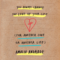Icon image You Always Change the Love of Your Life (for Another Love or Another Life)