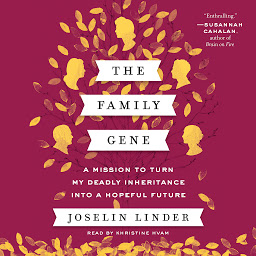 Icon image The Family Gene: A Mission to Turn My Deadly Inheritance Into a Hopeful Future