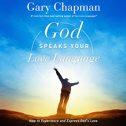 Icon image God Speaks Your Love Language: How to Express and Experience God's Love