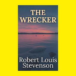 Icon image The Wrecker: Popular Books by Robert Louis Stevenson : All times Bestseller Demanding Books