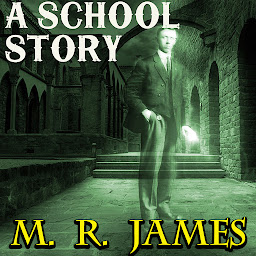 Icon image A School Story: More Ghost Stories of an Antiquary