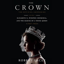 Icon image The Crown: The Official Companion, Volume 1: Elizabeth II, Winston Churchill, and the Making of a Young Queen (1947-1955)
