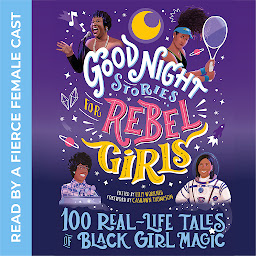 Obraz ikony: Good Night Stories for Rebel Girls: 100 Real-Life Tales of Black Girl Magic