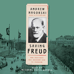 Icon image Saving Freud: The Rescuers Who Brought Him to Freedom
