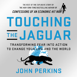 Icon image Touching the Jaguar: Transforming Fear into Action to Change Your Life and the World
