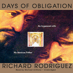 Icon image Days of Obligation: An Argument with My Mexican Father