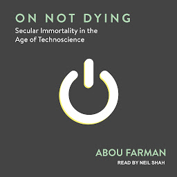 Icon image On Not Dying: Secular Immortality in the Age of Technoscience