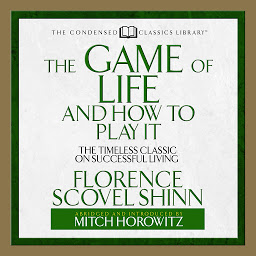 Icon image The Game of Life and How to Play It: The Timeless Classic on Successful Living (Abridged)