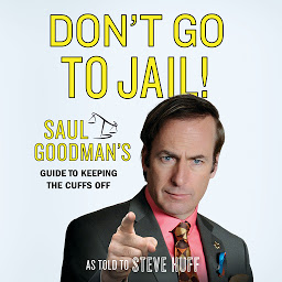 Icon image Don't Go to Jail!: Saul Goodman's Guide to Keeping the Cuffs Off