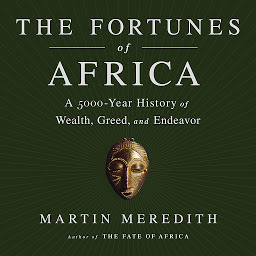 Icon image The Fortunes of Africa: A 5000-Year History of Wealth, Greed, and Endeavor