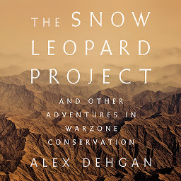 Icon image The Snow Leopard Project: And Other Adventures in Warzone Conservation