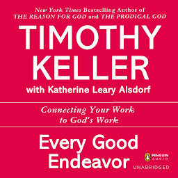 Obraz ikony: Every Good Endeavor: Connecting Your Work to God's Work