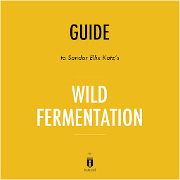 Obraz ikony: Guide to Sandor Ellix Katz's Wild Fermentation by Instaread