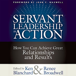 Icon image Servant Leadership in Action: How You Can Achieve Great Relationships and Results