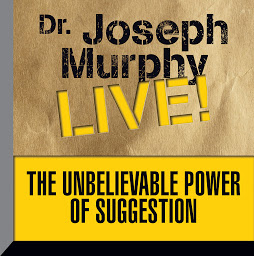 Icon image The Unbelievable Power Suggestion: Dr. Joseph Murphy LIVE!