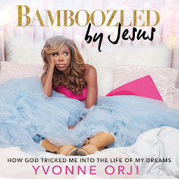 Obraz ikony: Bamboozled By Jesus: How God Tricked Me into the Life of My Dreams
