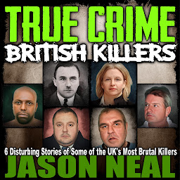 Obraz ikony: True Crime: British Killers: Six Disturbing Stories of Some of the UK's Most Brutal Killers