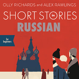 Icon image Short Stories in Russian for Beginners: Read for pleasure at your level, expand your vocabulary and learn Russian the fun way!