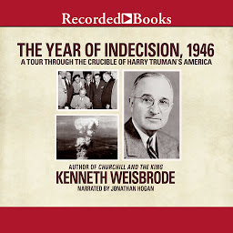 Image de l'icône The Year of Indecision, 1946: A Tour Through the Crucible of Harry Truman's America