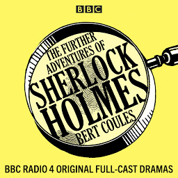 Icon image The Further Adventures of Sherlock Holmes: 15 BBC Radio 4 original full-cast dramas