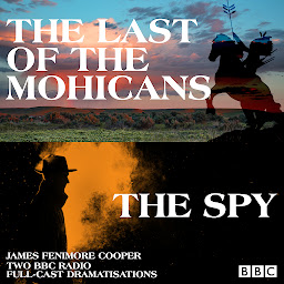 Icon image The Last of the Mohicans & The Spy: Two BBC Radio full-cast dramatisations