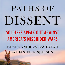 Icon image Paths of Dissent: Soldiers Speak Out Against America's Misguided Wars