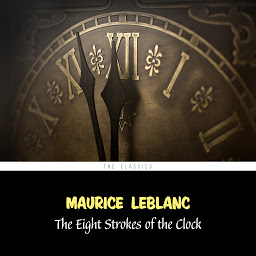 Icon image The Eight Strokes of the Clock (Arsène Lupin Book 11)