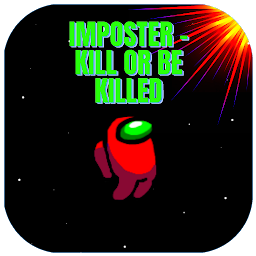 Imposter - Kill or be Killed.