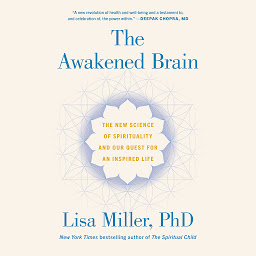 Icon image The Awakened Brain: The New Science of Spirituality and Our Quest for an Inspired Life