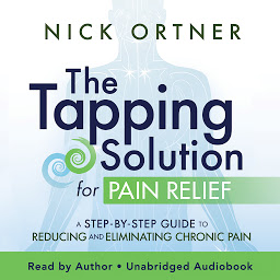 Icon image Tapping Solution for Pain Relief: A Step-by-Step Guide to Reducing and Eliminatinig Chronic Pain