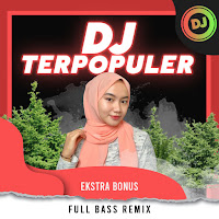 DJ Terpopuler Full Bass Remix  Esktra Bonus