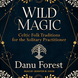 Icon image Wild Magic: Celtic Folk Traditions for the Solitary Practitioner