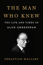 Icon image The Man Who Knew: The Life and Times of Alan Greenspan