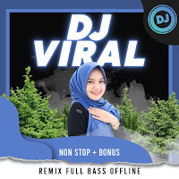 DJ Viral Remix Full Bass Offline Non Stop  Bonus