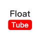 Float Tube-Few Ads, Floating Player, Tube Floating Windows'ta İndir