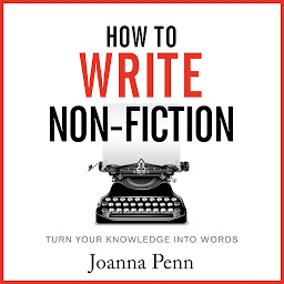 Icon image How To Write Non-Fiction: Turn Your Knowledge Into Words