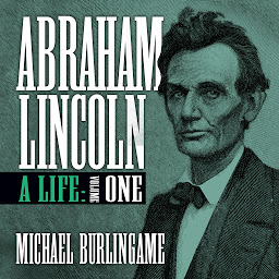 Icon image Abraham Lincoln: A Life (Volume One)