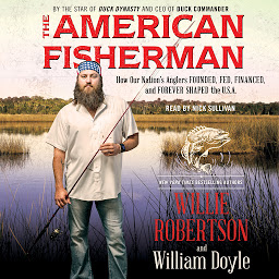 Icon image The American Fisherman: How Our Nation's Anglers Founded, Fed, Financed, and Forever Shaped the U.S.A.