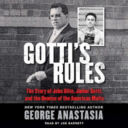 Symbolbild für Gotti's Rules: The Story of John Alite, Junior Gotti, and the Demise of the American Mafia