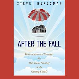 Icon image After the Fall: Opportunities and Strategies for Real Estate Investing in the Coming Decade