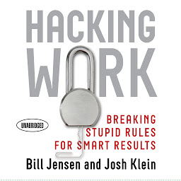 Icon image Hacking Work: Breaking Stupid Rules for Smart Results