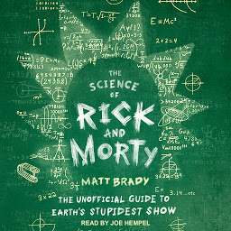 Ikoonipilt The Science of Rick and Morty: The Unofficial Guide to Earth's Stupidest Show