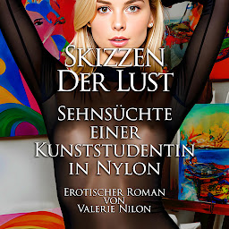 Icon image Skizzen Der Lust: Sehnsüchte Einer Kunststudentin In Nylon | Erotischer Roman