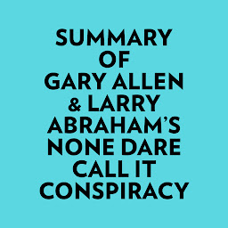 Icon image Summary of Gary Allen & Larry Abraham's None Dare Call It Conspiracy