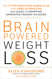 Icon image Brain-Powered Weight Loss: The 11-Step Behavior-Based Plan That Ends Overeating and Leads to Dropping Unwanted Pounds for Good