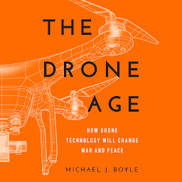 Icon image The Drone Age: How Drone Technology Will Change War and Peace